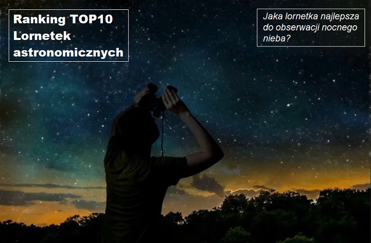 Jaka lornetka astronomiczna najlepsza? Ranking TOP10 lornetek do obserwacji nocnego nieba.